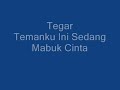 Tegar - Temanku Ini Sedang Mabuk Cinta + Lyric