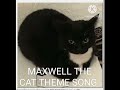 MAXWELL THE CAT THEME SONG