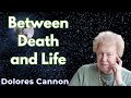 Between Death and Life - Dolores Cannon