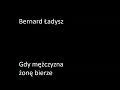 Bernard Ładysz  - Gdy mężczyzna żonę bierze