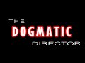 The Dogmatic Director Intro 2018