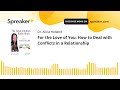 For the Love of You: How to Deal with Conflicts in a Relationship