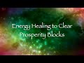 Energy Healing to Clear Prosperity Blocks