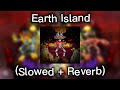 Earth Island ( Slowed + Reverb)