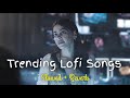 Trending Lofi Songs (Slowed+Reverb) Instagram Trending Songs Lofi