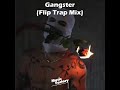 Gangster (Flip Trap Mix)