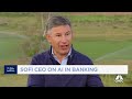 SoFi CEO Anthony Noto on state of the economy, product offerings and growth outlook