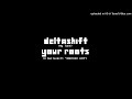 DELTASHIFT: YOUR ROOTS (A Deltashift 