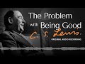 The Problem With Being Good! | C.S. Lewis