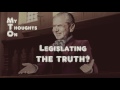 My Thoughts On: Legislating the Truth?