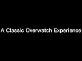 A Classic Overwatch Expierience