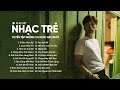 Chiều Hôm Ấy, Suýt Nữa Thì, Tâm Sự Tuổi 30 - Top Hits Nhạc Trẻ Hay Nhất