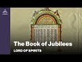 Lord of Spirits - The Book of Jubilees [Ep. 92]