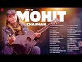 Mohit Chauhan Songs 🎸 | 2+ Hours Non-Stop | Heeriye, Teri Baari, Hafiz Hafiz, Sirf Tu & More