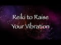 Reiki to Raise Your Vibration