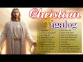 Best Tagalog Christian Songs Collection 🙏💕 2024 Tagalog Last Morning Praise and Worship Songs