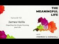 152. James Hollis PhD: Dispelling the Ghosts Running Your Life