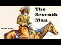 The Seventh Man - FULL Audio Book by Max Brand - Cowboy & Western Fiction