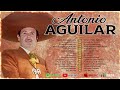 ANTONIO AGUILAR 100 SUS GRANDES EXITOS | LAS MEJORES CANCIONES DE ANTONIO AGUILAR