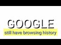 Google still has browsing history||ഗൂഗിളിൽ ഒളിഞ്ഞു കിടക്കുന്ന ബ്രൗസിംഗ് ഹിസ്റ്ററി||