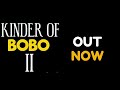 Kinder Of Bobo 2 - OUT NOW!
