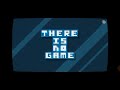 There Is No Game       |#thereisnogamewrongdimension  #thereisnogame