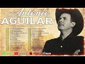 Antonio Aguilar Sus Mejores Rancheras - Antonio Aguilar Los Mejores Exitos Inolvidables Mix 2024