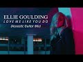 ELLIE GOULDING - LOVE ME LIKE YOU DO (Acoustic Guitar Mix)