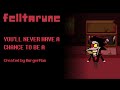 YOULL NEVER HAVE A CHANCE TO BE A | Felltarune NYCTBA | original song