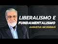 Liberalismo e fundamentalismo - Augustus Nicodemus (Parte 1)