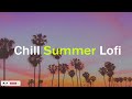 Chill Summer Lofi Mix -Chill beat -1 Hour Chill House Mix 🌊✨