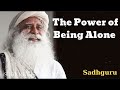 The Power of Being Alone- Sadhguru Spiritual Teacher