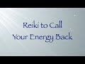 Reiki to Call Your Energy Back