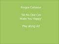 (Play along) Frogus Colossus - No One Can Make You Happy