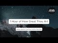 1 Hour of How Great Thou Art - Easy Piano Hymns Instrumental