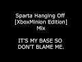 Sparta Hanging Off [XboxMinion Edition] Mix