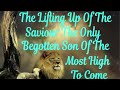 Part 51 The Lifting Up Of The Saviour The Only Begotten Son Of The Most High To Come