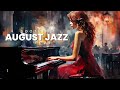 Soothing AUGUST JAZZ for RELAXING/STUDYING/WORKING.