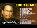 Ebiet G Ade Full Album | Lagu POP Nostalgia Lawas Indonesia Terbaik |