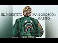 El Piquetito - Ivan Orozco X Gabito Ballesteros | Lo que me digan me va y me viene … habladores ✍️🔥