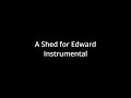 A Shed for Edward Instrumental