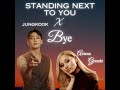 Standing Next to You X bye - Jung Kook & Ariana Grande
