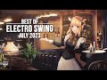 Best of ELECTRO SWING Mix July 2023 🍸🎧