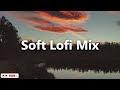 Soft Lofi Mix / Chill Beats -  Chill House Mix