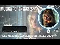 Top Hits en Inglés 2024 ☘️ Las Mejores Canciones Pop en Inglés 🌱 Música Inspiradora para Trabajar