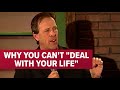 Why You Can't 'Deal With Your Life' | Jeff Allen