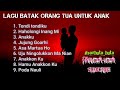 LAGU BATAK ORANG TUA UNTUK ANAK