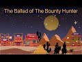 The Ballad of The Bounty Hunter