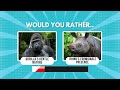 Would You Rather? Animals Edition