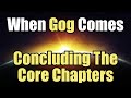 When Gog Comes - 11 - Concluding The Core Chapters